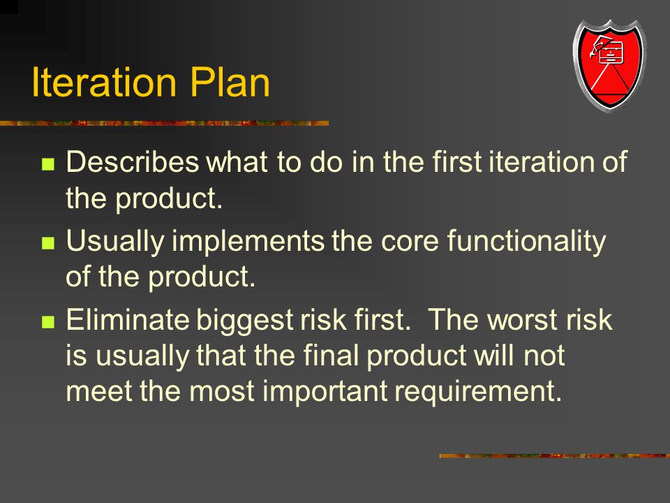 Iteration Plan Describes what to do in the first iteration of the product.