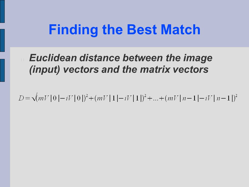 Finding the Best Match Euclidean distance between the image (input) vectors and the matrix vectors