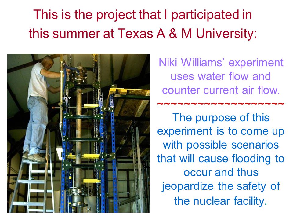 This is the project that I participated in this summer at Texas A & M University: Niki Williams’ experiment uses water flow and counter current air flow.