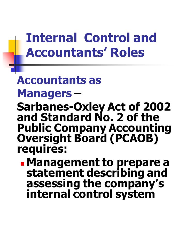 Internal Control and Accountants’ Roles Accountants as Managers – Sarbanes-Oxley Act of 2002 and Standard No.