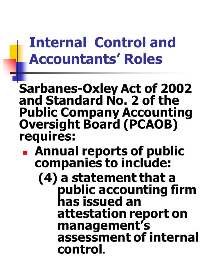 Internal Control and Accountants’ Roles Sarbanes-Oxley Act of 2002 and Standard No.
