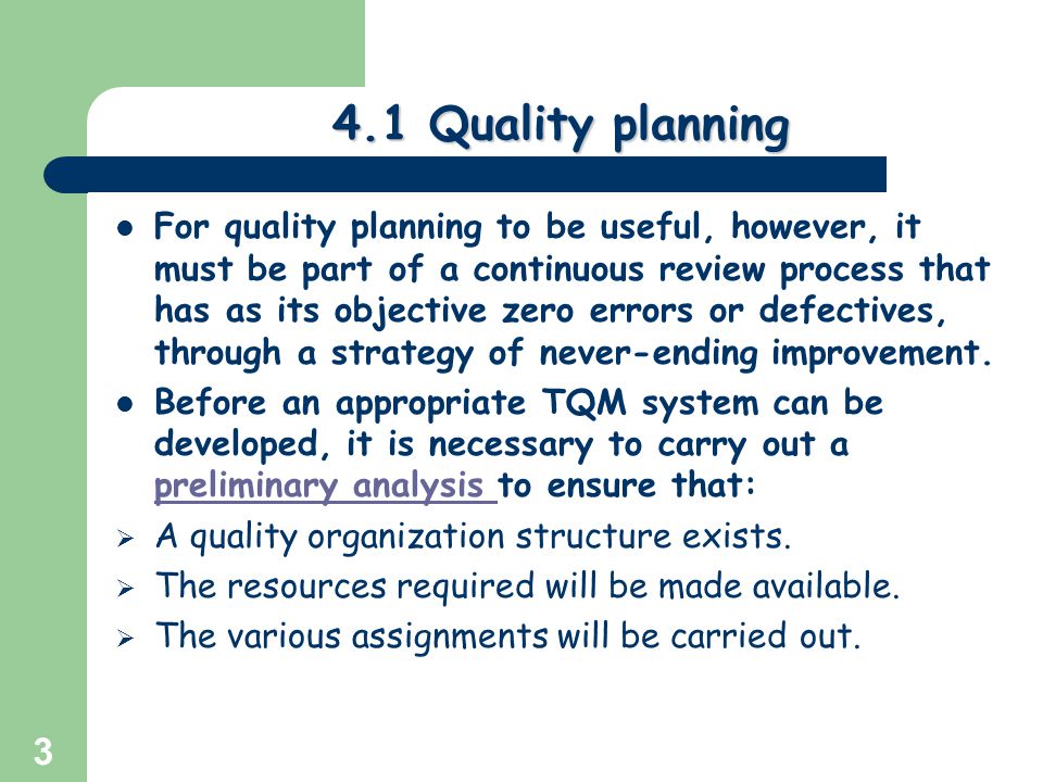 Greg Baker © Quality planning For quality planning to be useful, however, it must be part of a continuous review process that has as its objective zero errors or defectives, through a strategy of never-ending improvement.