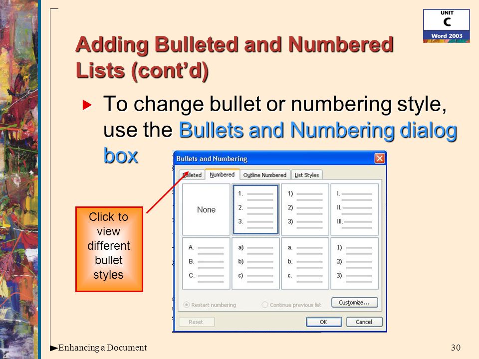30Enhancing a Document Adding Bulleted and Numbered Lists (cont’d)  To change bullet or numbering style, use the Bullets and Numbering dialog box Click to view different bullet styles