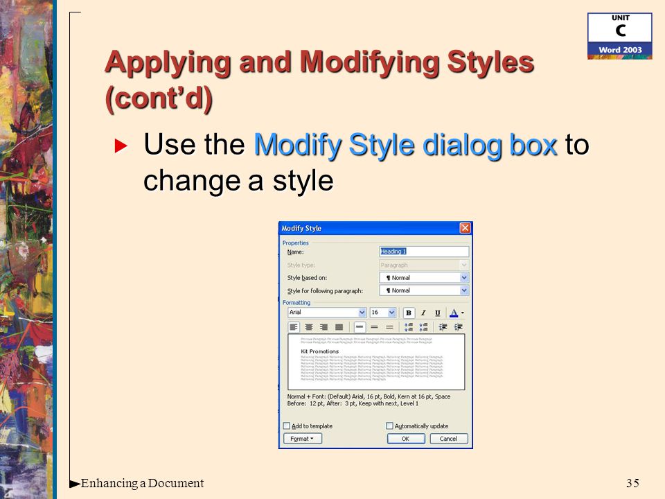 35Enhancing a Document Applying and Modifying Styles (cont’d)  Use the Modify Style dialog box to change a style