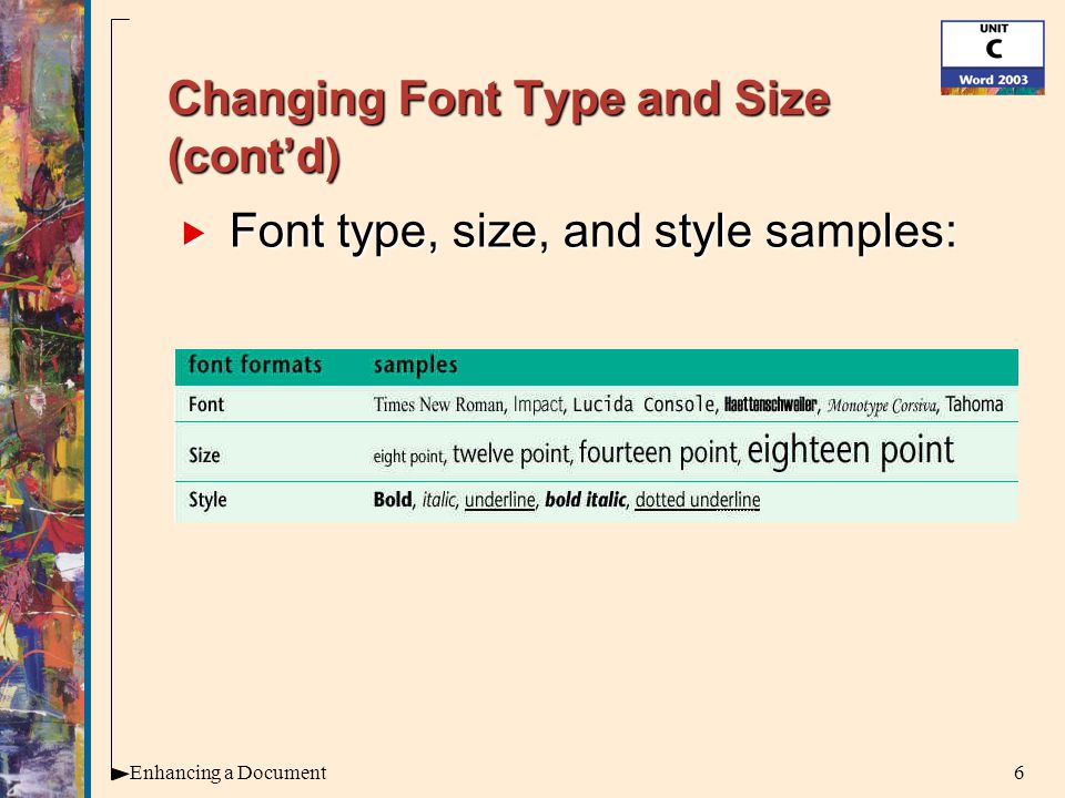 6Enhancing a Document Changing Font Type and Size (cont’d)  Font type, size, and style samples: