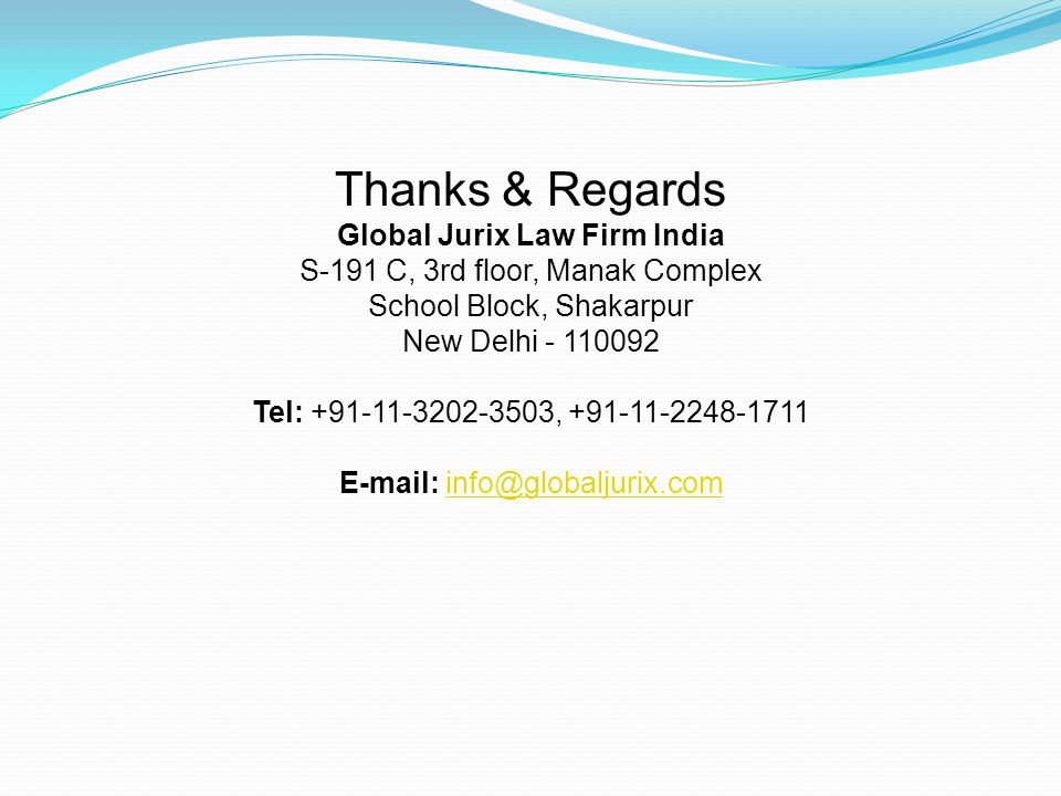 Thanks & Regards Global Jurix Law Firm India S-191 C, 3rd floor, Manak Complex School Block, Shakarpur New Delhi Tel: ,