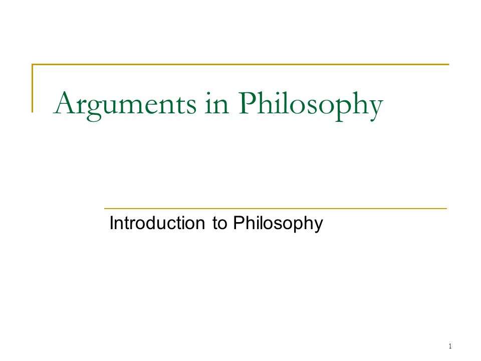1 Arguments in Philosophy Introduction to Philosophy