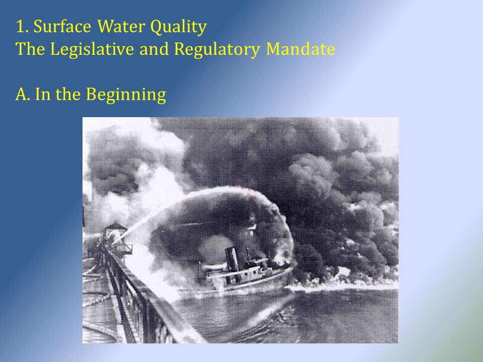 1. Surface Water Quality The Legislative and Regulatory Mandate A. In the Beginning