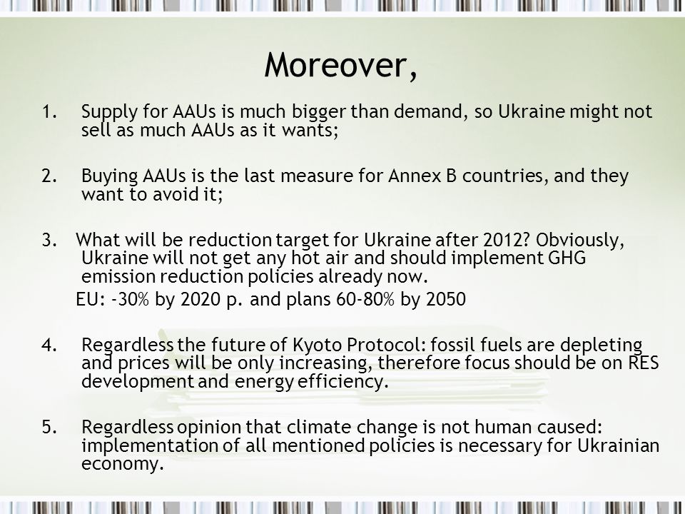 Moreover, 1.Supply for AAUs is much bigger than demand, so Ukraine might not sell as much AAUs as it wants; 2.Buying AAUs is the last measure for Annex B countries, and they want to avoid it; 3.