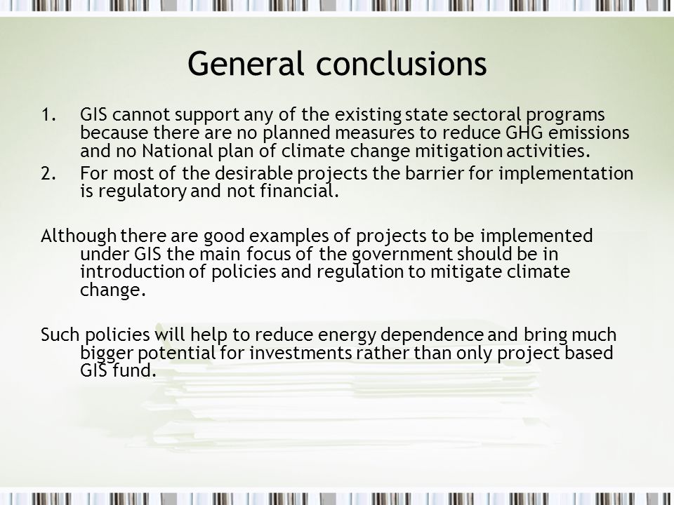 General conclusions 1.GIS cannot support any of the existing state sectoral programs because there are no planned measures to reduce GHG emissions and no National plan of climate change mitigation activities.