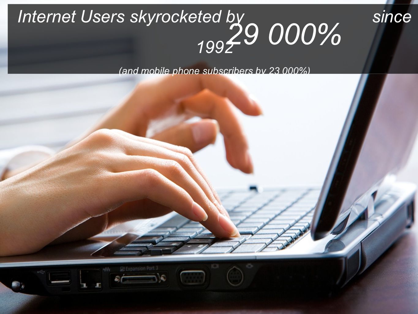 Internet Users skyrocketed by since 1992 (and mobile phone subscribers by %) %