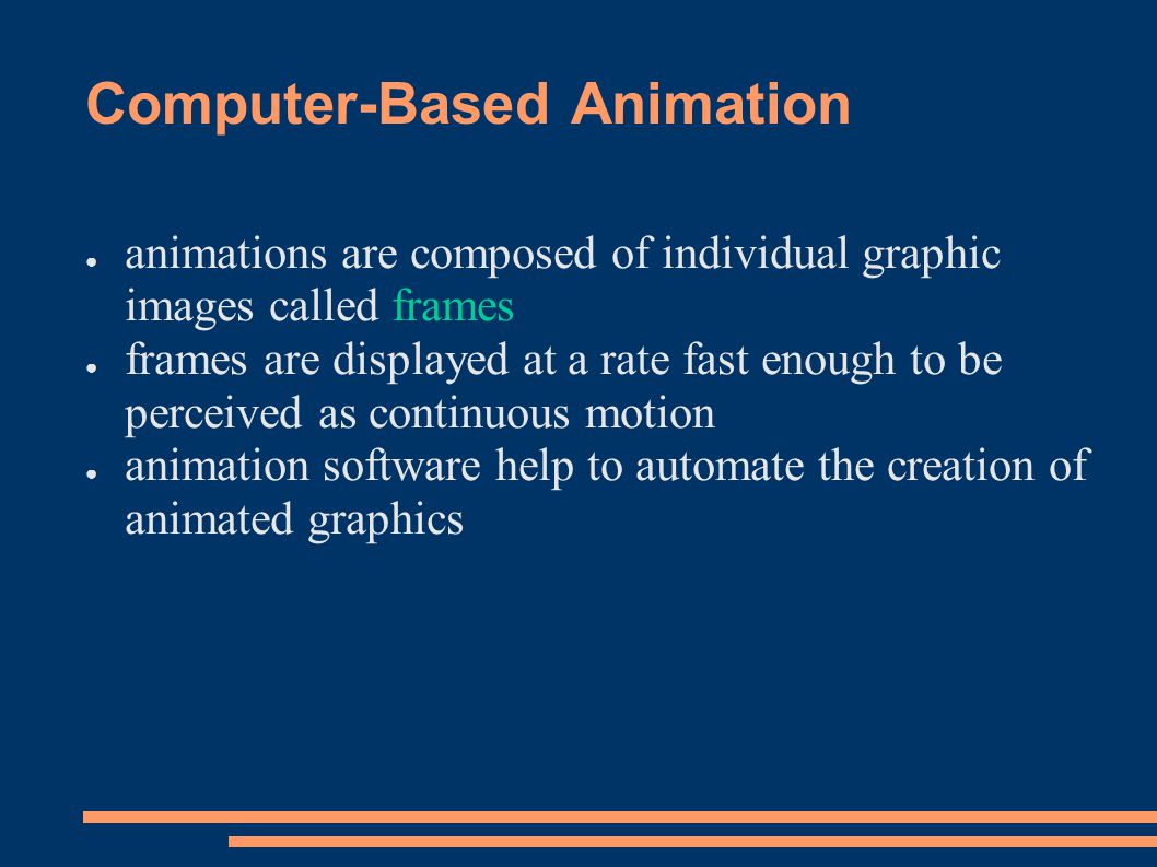 Computer-Based Animation. ○ To animate something – to bring it to life ○  Animation covers all changes that have visual effects – Positon (motion  dynamic) - ppt download