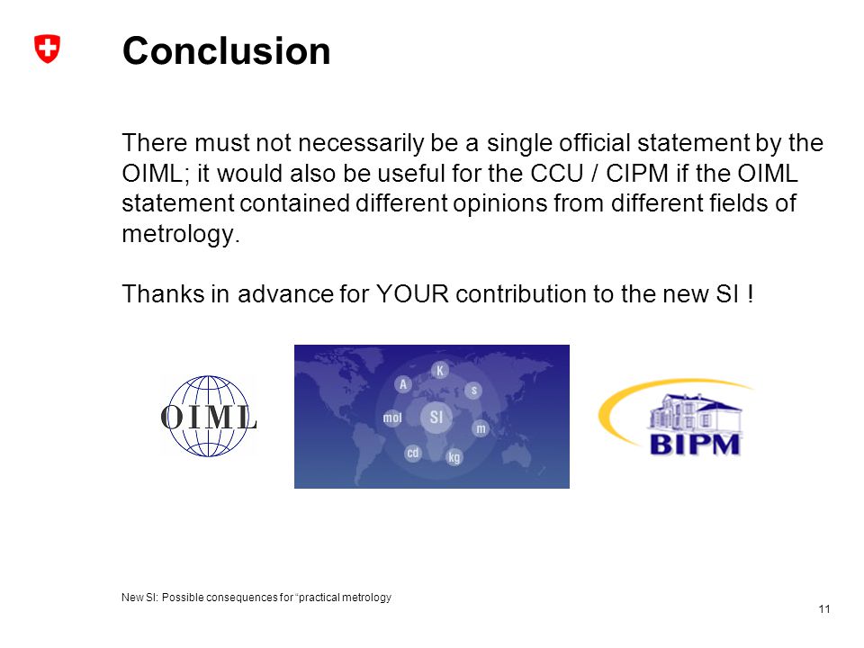 Conclusion There must not necessarily be a single official statement by the OIML; it would also be useful for the CCU / CIPM if the OIML statement contained different opinions from different fields of metrology.