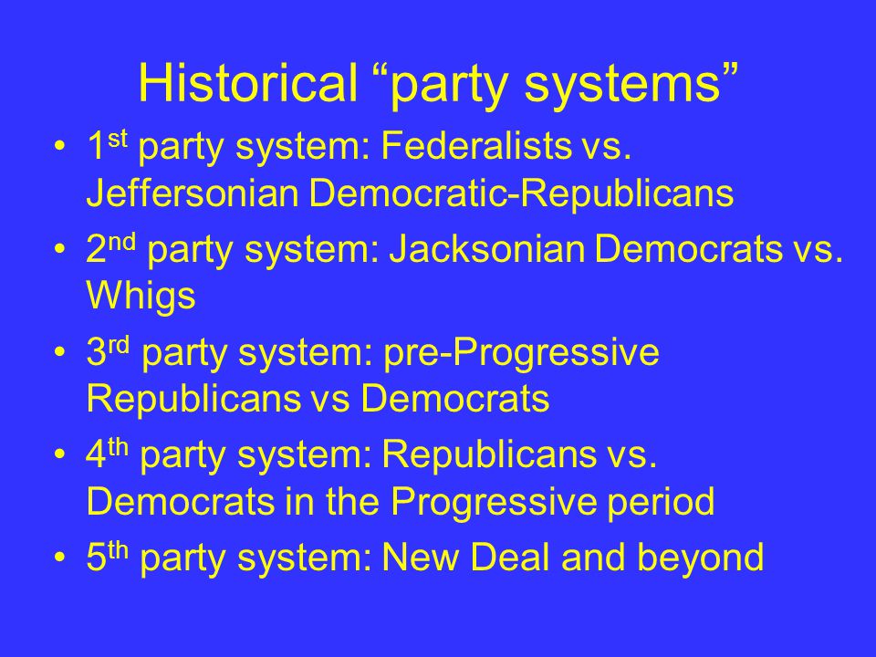 Historical party systems 1 st party system: Federalists vs.