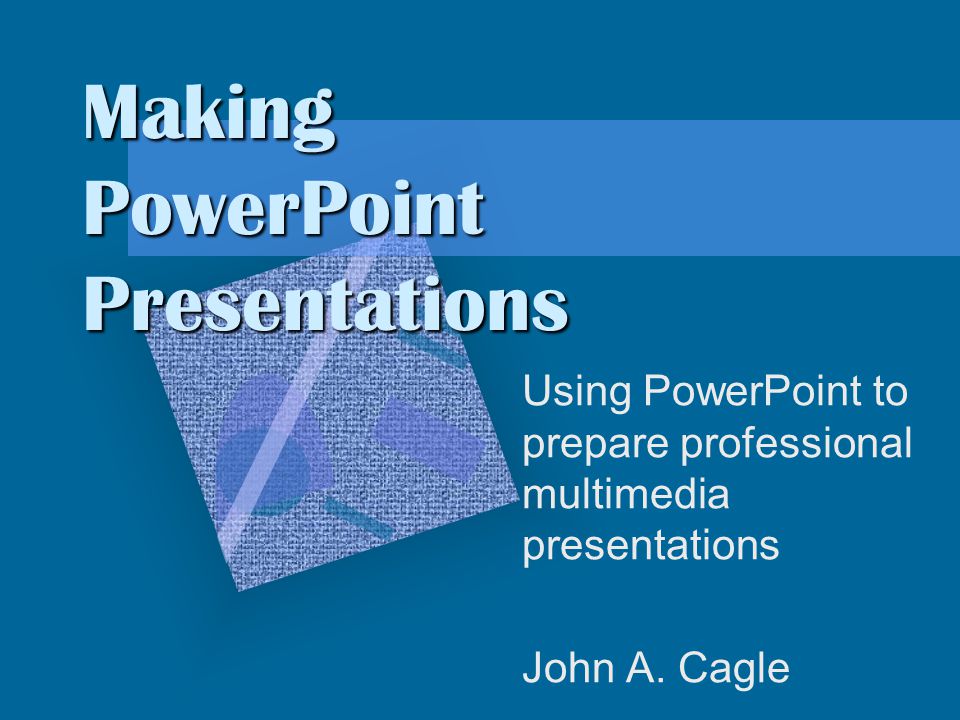 Making PowerPoint Presentations Using PowerPoint to prepare professional multimedia presentations John A.