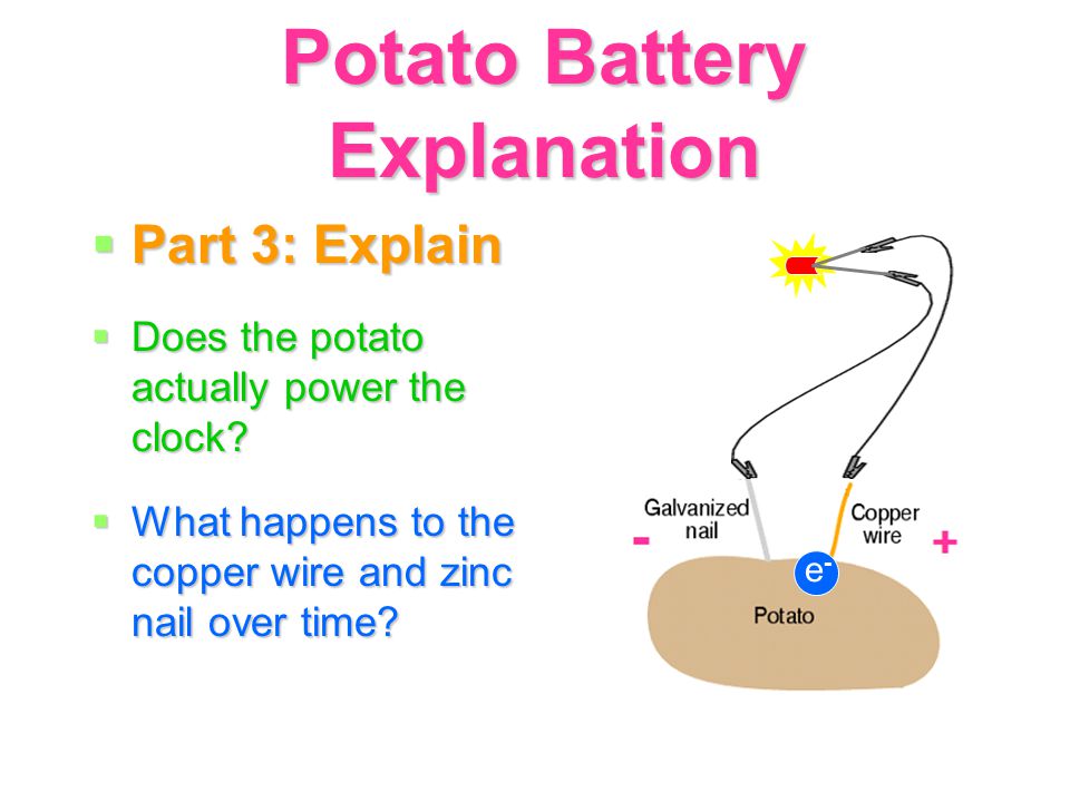 Potato Battery Activity.  Part 1: Engage  How does a battery power  something?  What is a battery made of?  What happens inside the battery  that allows. - ppt download