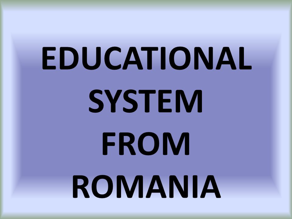 EDUCATIONAL SYSTEM FROM ROMANIA