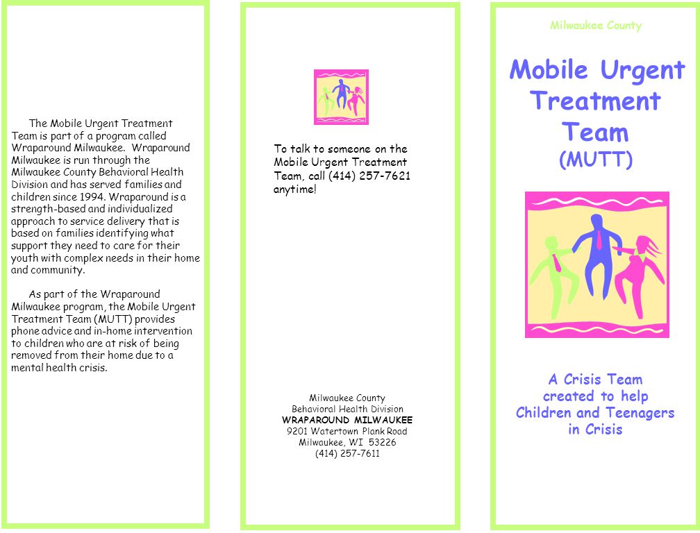 Milwaukee County Mobile Urgent Treatment Team (MUTT) A Crisis Team created to help Children and Teenagers in Crisis The Mobile Urgent Treatment Team is part of a program called Wraparound Milwaukee.
