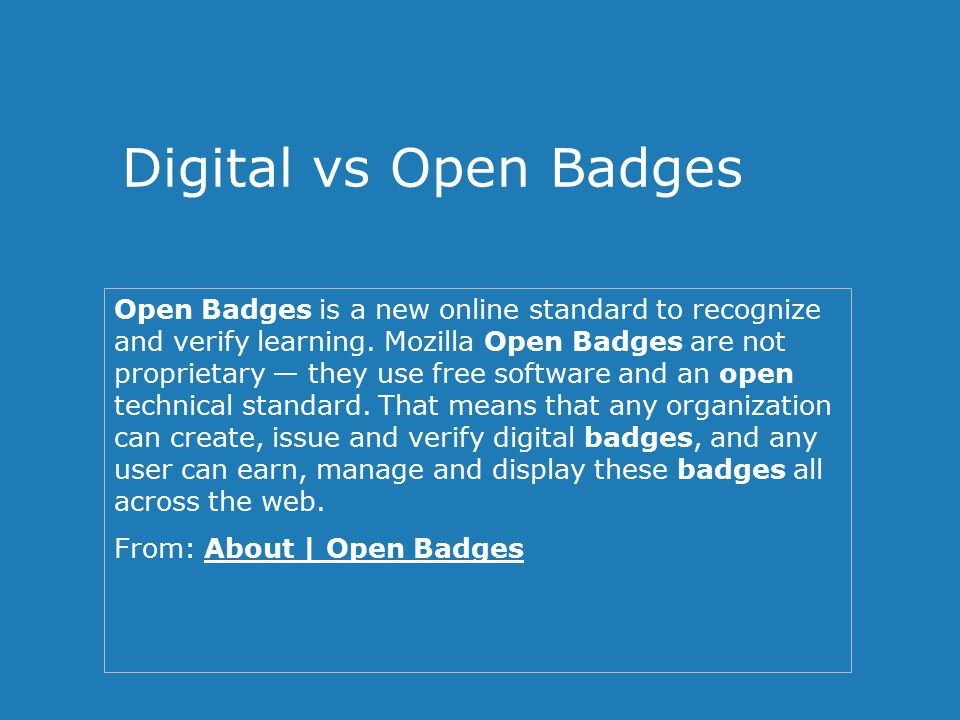 Digital vs Open Badges Open Badges is a new online standard to recognize and verify learning.