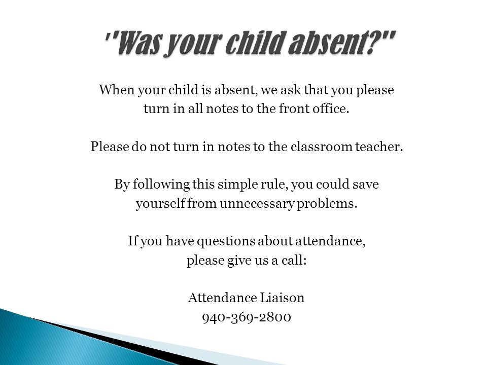 When your child is absent, we ask that you please turn in all notes to the front office.