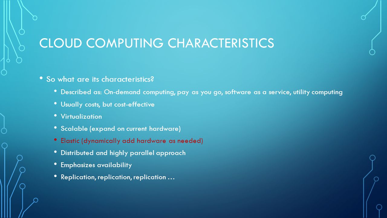 CLOUD COMPUTING CHARACTERISTICS So what are its characteristics.