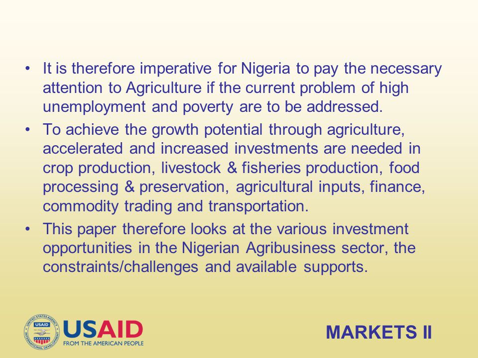 It is therefore imperative for Nigeria to pay the necessary attention to Agriculture if the current problem of high unemployment and poverty are to be addressed.
