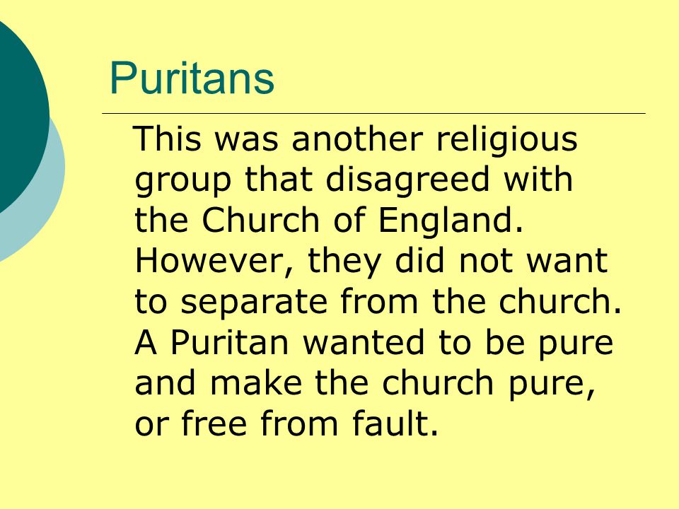 Puritans This was another religious group that disagreed with the Church of England.