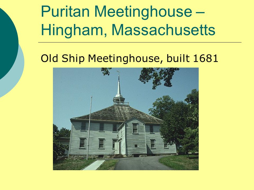 Puritan Meetinghouse – Hingham, Massachusetts Old Ship Meetinghouse, built 1681