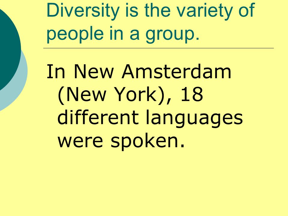 Diversity is the variety of people in a group.