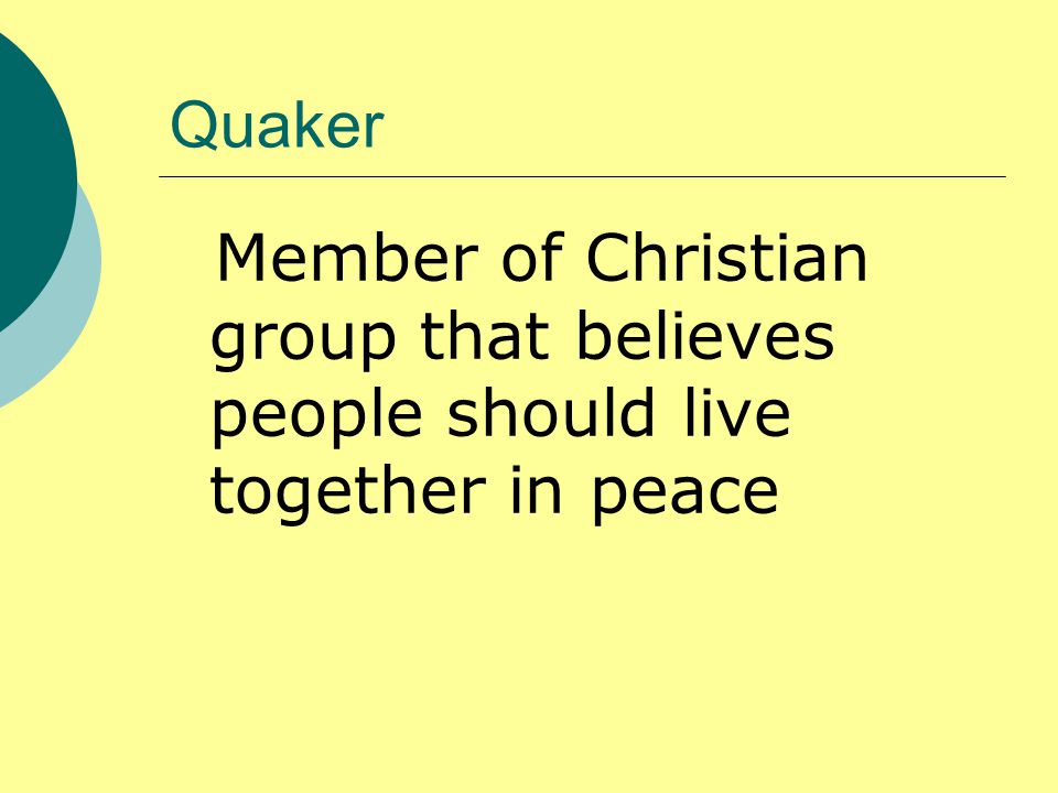 Quaker Member of Christian group that believes people should live together in peace