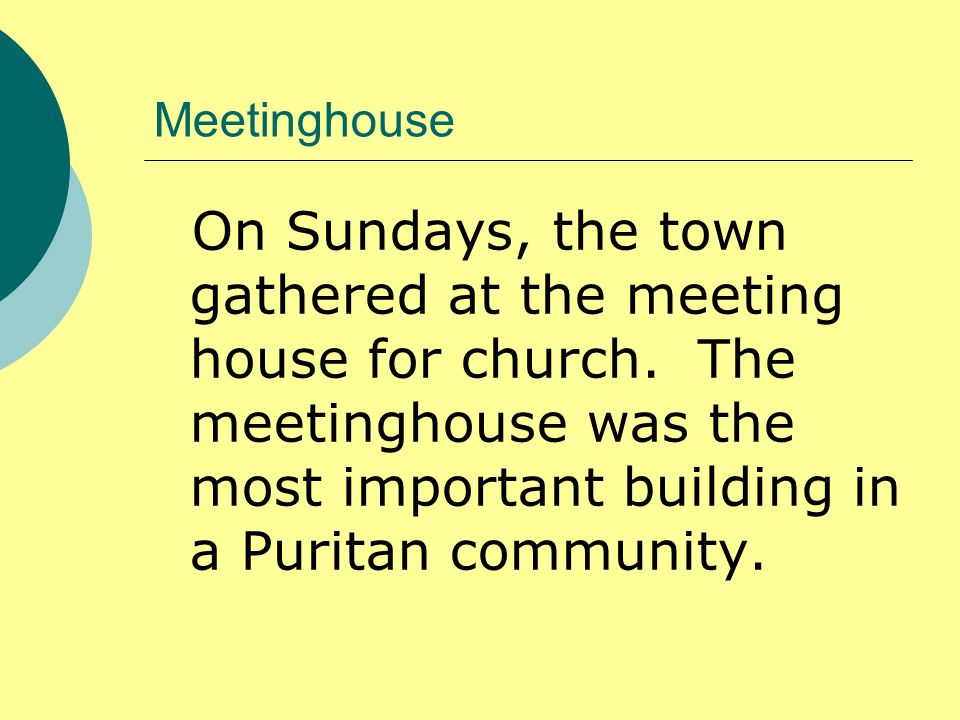 Meetinghouse On Sundays, the town gathered at the meeting house for church.