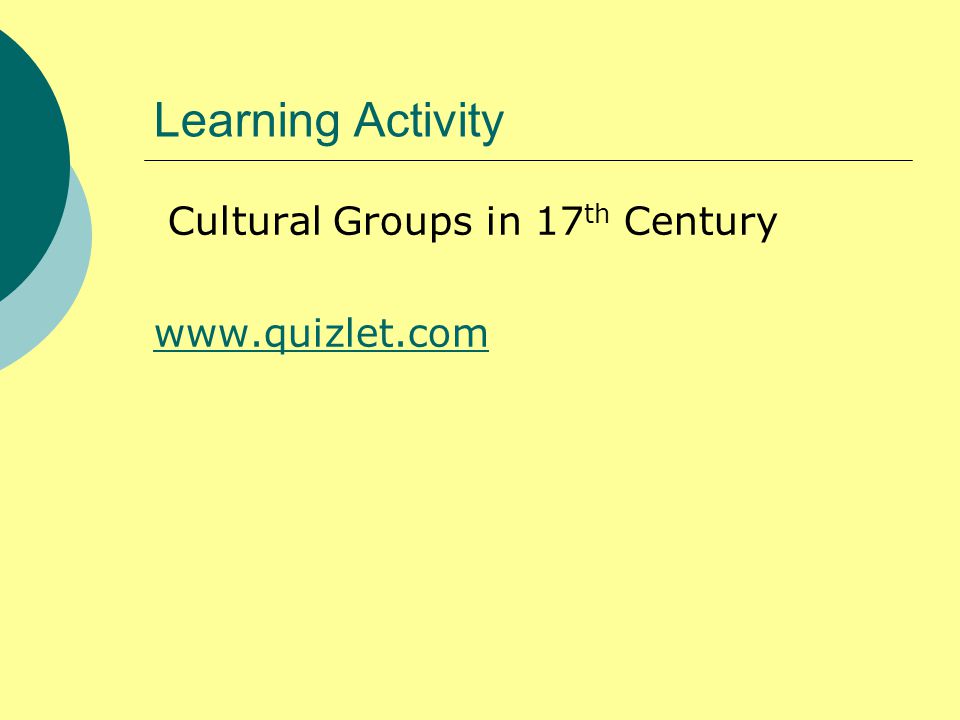 Learning Activity Cultural Groups in 17 th Century