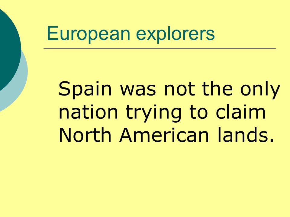 European explorers Spain was not the only nation trying to claim North American lands.