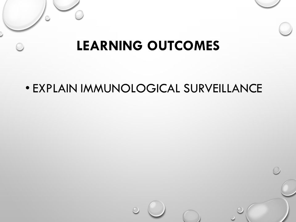 LEARNING OUTCOMES EXPLAIN IMMUNOLOGICAL SURVEILLANCE