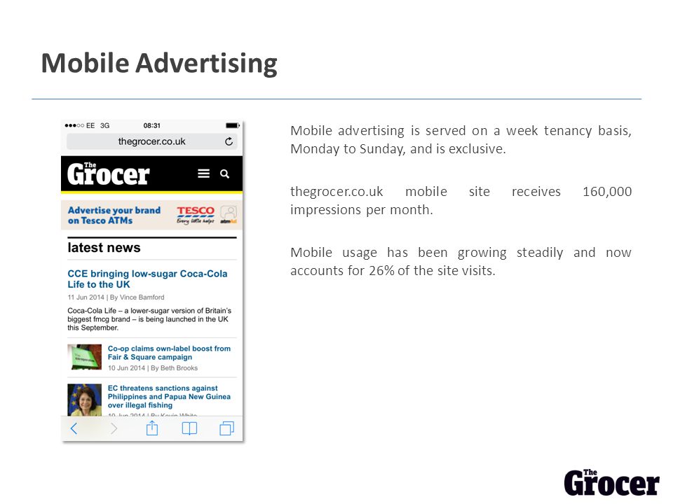 Mobile Advertising Mobile advertising is served on a week tenancy basis, Monday to Sunday, and is exclusive.