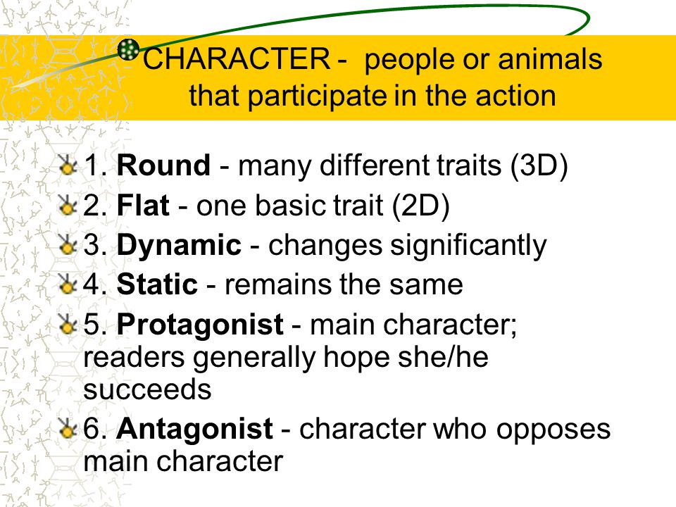CHARACTER - people or animals that participate in the action 1.