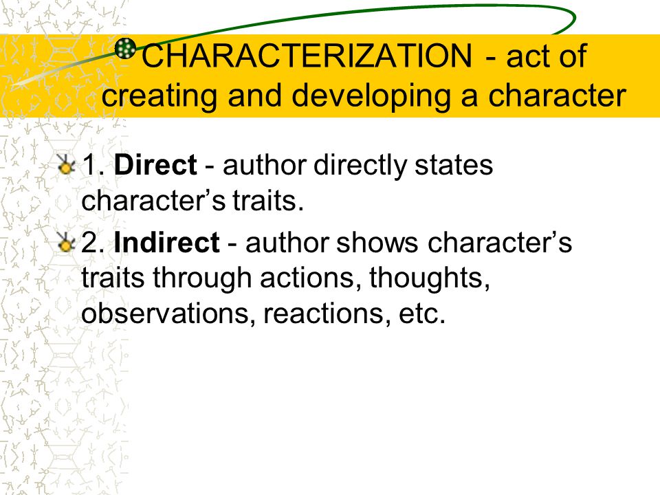 CHARACTERIZATION - act of creating and developing a character 1.