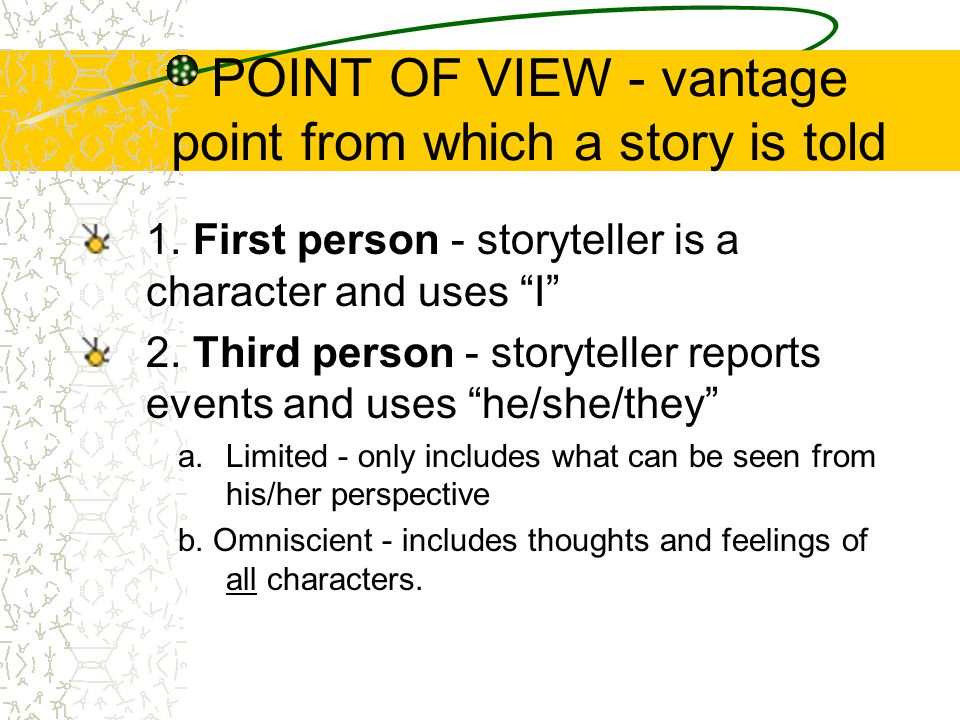 POINT OF VIEW - vantage point from which a story is told 1.