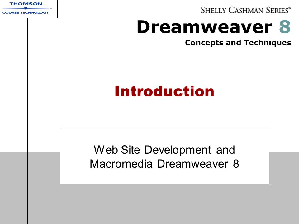 Dreamweaver 8 Concepts and Techniques Introduction Web Site Development and Macromedia Dreamweaver 8