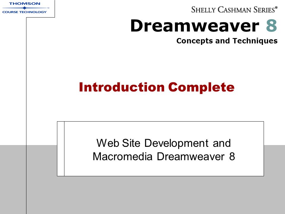 Dreamweaver 8 Concepts and Techniques Introduction Complete Web Site Development and Macromedia Dreamweaver 8