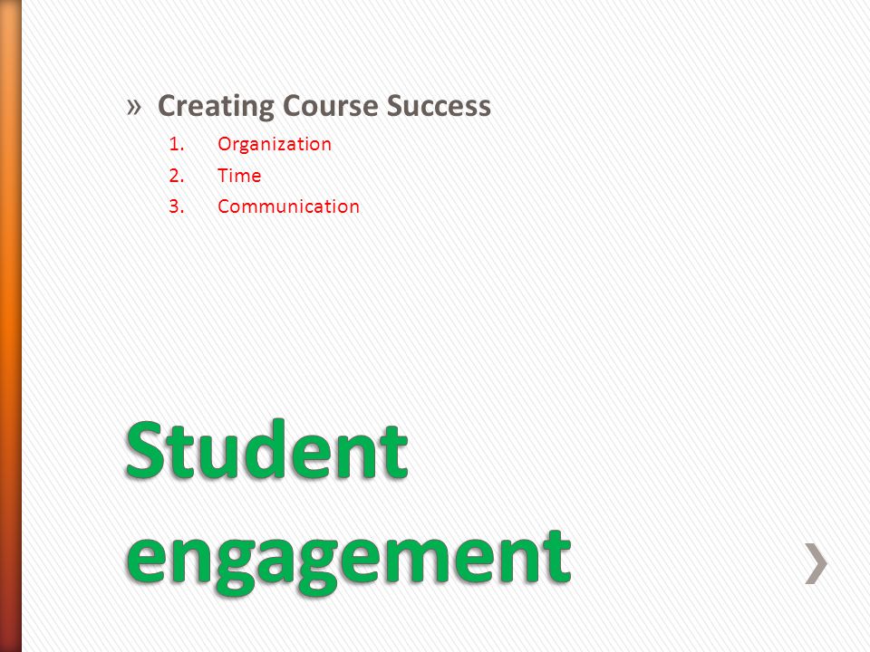 » Creating Course Success 1.Organization 2.Time 3.Communication
