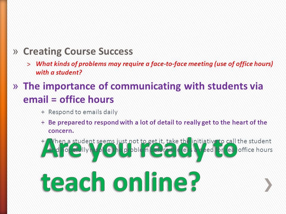 » Creating Course Success ˃What kinds of problems may require a face-to-face meeting (use of office hours) with a student.