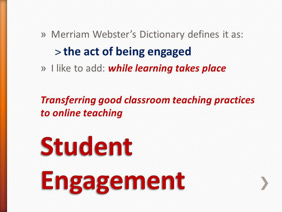 » Merriam Webster’s Dictionary defines it as: ˃the act of being engaged » I like to add: while learning takes place Transferring good classroom teaching practices to online teaching