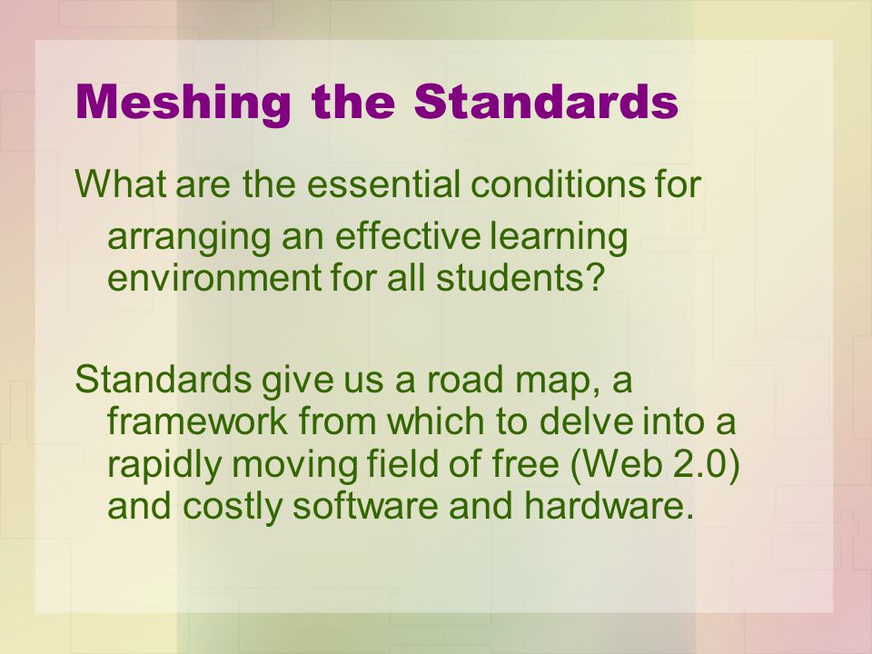 Meshing the Standards What are the essential conditions for arranging an effective learning environment for all students.