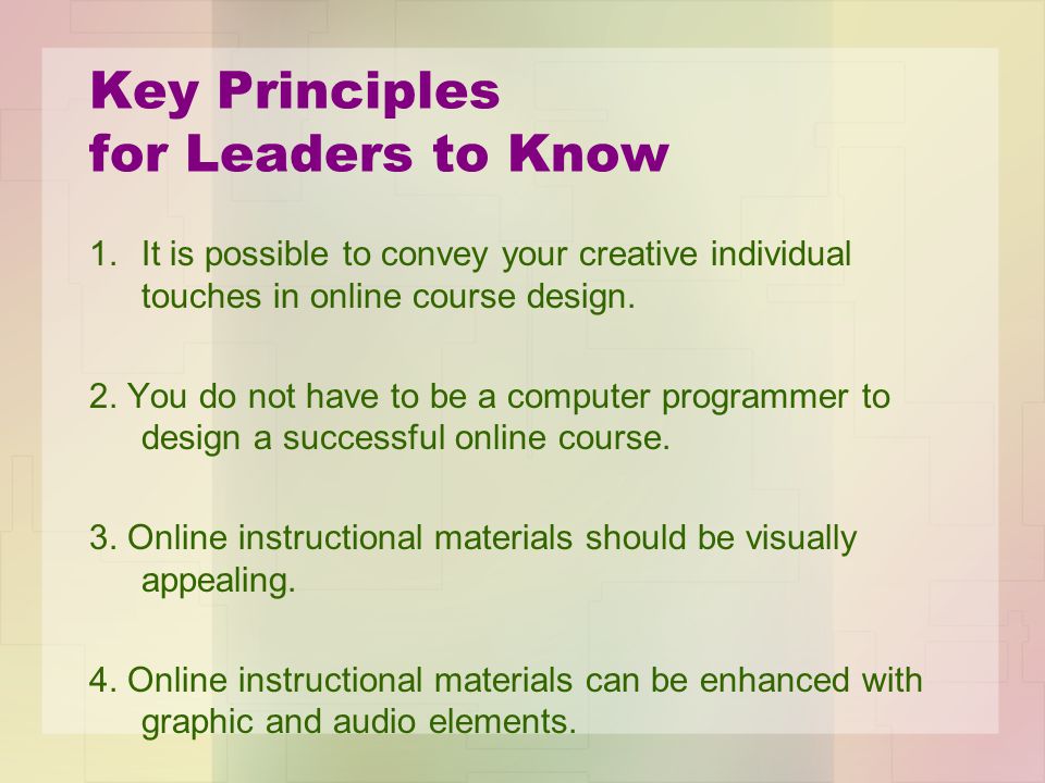 Key Principles for Leaders to Know 1.It is possible to convey your creative individual touches in online course design.