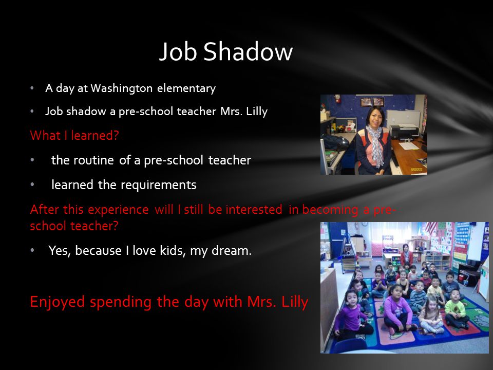 A day at Washington elementary Job shadow a pre-school teacher Mrs.