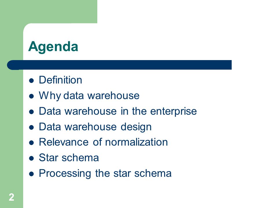 2 Agenda Definition Why data warehouse Data warehouse in the enterprise Data warehouse design Relevance of normalization Star schema Processing the star schema
