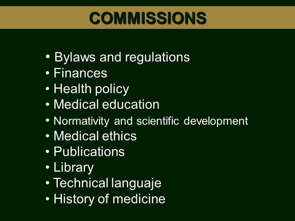 Bylaws and regulations Finances Health policy Medical education Normativity and scientific development Medical ethics Publications Library Technical languaje History of medicine COMMISSIONS