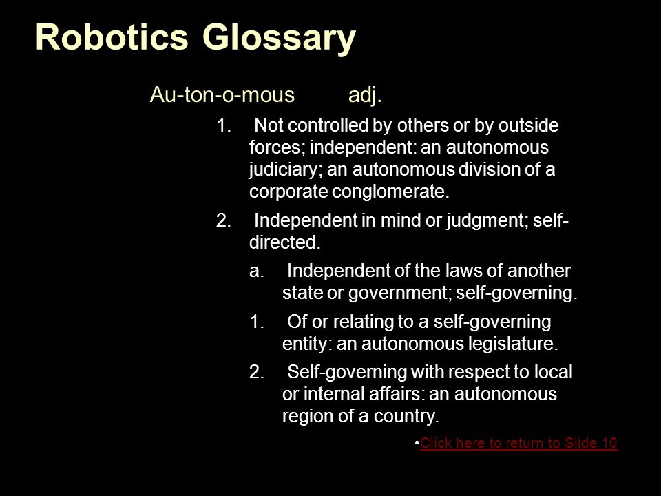 Robotics Glossary Au-ton-o-mousadj. 1.