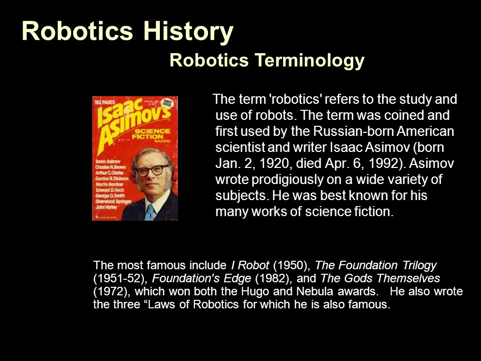 Robotics History The term robotics refers to the study and use of robots.
